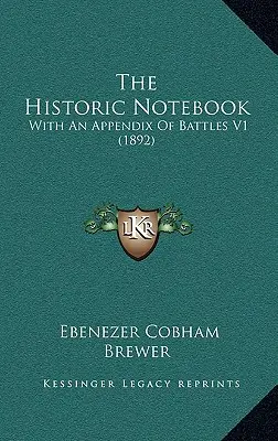 Notatnik historyczny: Z dodatkiem o bitwach V1 (1892) - The Historic Notebook: With An Appendix Of Battles V1 (1892)