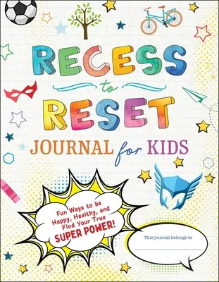 Recess to Reset Journal dla dzieci: Zabawne sposoby na bycie szczęśliwym, zdrowym i znalezienie swojej prawdziwej supermocy! - Recess to Reset Journal for Kids: Fun Ways to Be Happy, Healthy, and Find Your True Superpower!