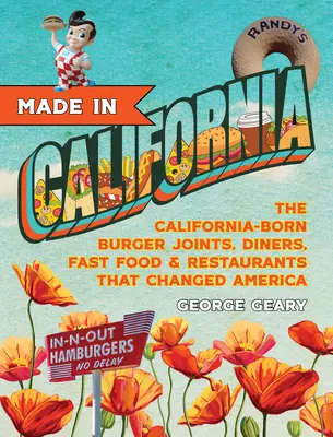 Made in California: Kalifornijskie jadłodajnie, burgerownie, restauracje i fast foody, które zmieniły Amerykę - Made in California: The California-Born Diners, Burger Joints, Restaurants & Fast Food That Changed America