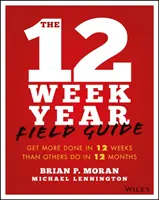 Przewodnik po 12-tygodniowym roku: Zrób więcej w 12 tygodni niż inni robią w 12 miesięcy - The 12 Week Year Field Guide: Get More Done in 12 Weeks Than Others Do in 12 Months