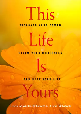To życie jest twoje: Odkryj swoją moc, odbierz swoją pełnię i uzdrów swoje życie - This Life Is Yours: Discover Your Power, Claim Your Wholeness, and Heal Your Life