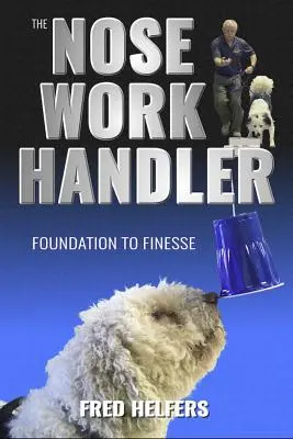 The Nose Work Handler: Od podstaw do finezji - The Nose Work Handler: Foundation to Finesse