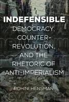 Nie do obrony: Demokracja, kontrrewolucja i retoryka antyimperializmu - Indefensible: Democracy, Counterrevolution, and the Rhetoric of Anti-Imperialism