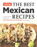 Najlepsze meksykańskie przepisy: Sprawdzone w kuchni przepisy, dzięki którym prawdziwe smaki Meksyku są w zasięgu ręki - The Best Mexican Recipes: Kitchen-Tested Recipes Put the Real Flavors of Mexico Within Reach