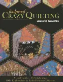 Foolproof Crazy Quilting: Wizualny przewodnik - 25 map ściegów - ponad 100 haftów i ozdób - Foolproof Crazy Quilting: Visual Guide--25 Stitch Maps - 100+ Embroidery & Embellishment Stitches