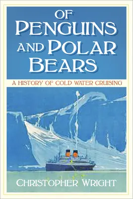 O pingwinach i niedźwiedziach polarnych - historia rejsów po zimnych wodach - Of Penguins and Polar Bears - A History of Cold Water Cruising