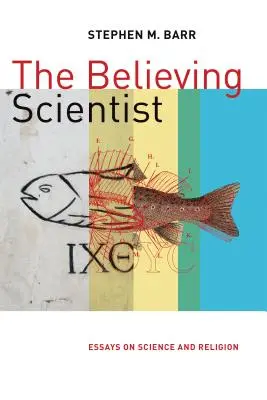 Wierzący naukowiec: Eseje o nauce i religii - The Believing Scientist: Essays on Science and Religion