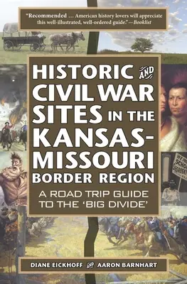 Historyczne i wojenne miejsca w regionie granicznym Kansas-Missouri: Przewodnik po „wielkiej przepaści - Historic and Civil War Sites in the Kansas-Missouri Border Region: A Road Trip Guide to the 'Big Divide'