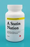 Naród statyn: Uszkadzanie milionów w nowym, wspaniałym świecie postzdrowotnym - A Statin Nation: Damaging Millions in a Brave New Post-Health World