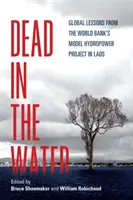 Martwy w wodzie: Globalne lekcje z modelowego projektu hydroenergetycznego Banku Światowego w Laosie - Dead in the Water: Global Lessons from the World Bank's Model Hydropower Project in Laos