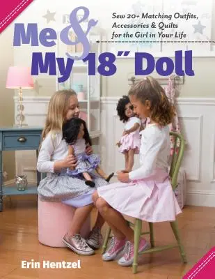 Ja i moja 18-calowa lalka: uszyj ponad 20 pasujących strojów, akcesoriów i kołder dla dziewczyny w swoim życiu - Me and My 18 Inch Doll: Sew 20+ Matching Outfits, Accessories & Quilts for the Girl in Your Life