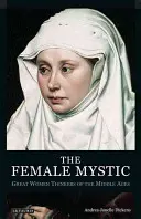 Kobieta mistyczka: wielkie myślicielki średniowiecza - The Female Mystic Great Women Thinkers of the Middle Ages