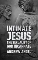 Intymny Jezus: Seksualność wcielonego Boga - Intimate Jesus: The sexuality of God incarnate