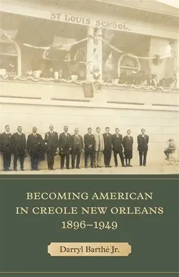 Stawanie się Amerykaninem w kreolskim Nowym Orleanie, 1896-1949 - Becoming American in Creole New Orleans, 1896-1949