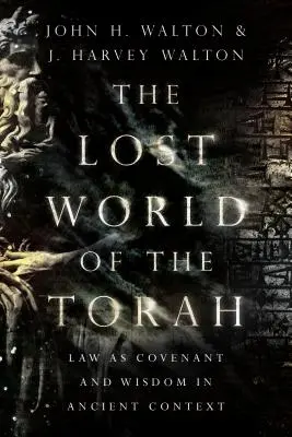 Zaginiony świat Tory: Prawo jako przymierze i mądrość w starożytnym kontekście - The Lost World of the Torah: Law as Covenant and Wisdom in Ancient Context