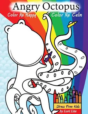 Angry Octopus Color Me Happy, Color Me Calm: Samopomocowa kolorowanka dla dzieci do przezwyciężania lęku, złości, zmartwień i stresu - Angry Octopus Color Me Happy, Color Me Calm: A Self-Help Kid's Coloring Book for Overcoming Anxiety, Anger, Worry, and Stress