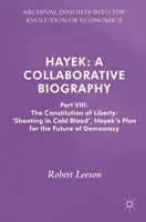 Hayek: A Collaborative Biography: Część VIII: Konstytucja wolności: