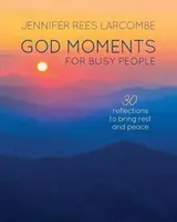 Boże chwile dla zapracowanych: 30 refleksji na początek i koniec dnia - God Moments for Busy People: 30 Reflections to Start or End Your Day