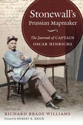 Stonewall's Prussian Mapmaker: Dzienniki kapitana Oscara Hinrichsa - Stonewall's Prussian Mapmaker: The Journals of Captain Oscar Hinrichs