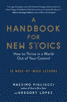 Podręcznik dla nowych stoików: Jak przetrwać w świecie poza kontrolą - 52 lekcje tydzień po tygodniu - A Handbook for New Stoics: How to Thrive in a World Out of Your Control--52 Week-By-Week Lessons