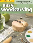 Łatwe rzeźbienie w drewnie: Proste techniki rzeźbienia i malowania drewna - Easy Woodcarving: Simple Techniques for Carving & Painting Wood