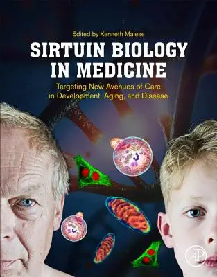 Biologia sirtuin w medycynie: Ukierunkowanie na nowe drogi opieki w rozwoju, starzeniu się i chorobach - Sirtuin Biology in Medicine: Targeting New Avenues of Care in Development, Aging, and Disease