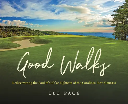 Dobre spacery: Odkrywanie duszy golfa na osiemnastu najlepszych polach golfowych w Karolinie - Good Walks: Rediscovering the Soul of Golf at Eighteen of the Carolinas' Best Courses