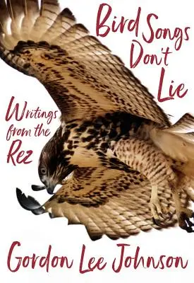 Ptasie piosenki nie kłamią: Pisma z Rez - Bird Songs Don't Lie: Writings from the Rez