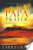 Modlitwa Papy: Modlitwa, której nigdy nie odmawiałeś - The Papa Prayer: The Prayer You've Never Prayed