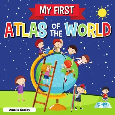 Mój pierwszy atlas świata: Atlas świata dla dzieci, zabawna i edukacyjna książka dla dzieci - My First Atlas of The World: Children's Atlas of The World, Fun and Educational Kids Book