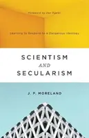 Scjentyzm i sekularyzm: Nauka reagowania na niebezpieczną ideologię - Scientism and Secularism: Learning to Respond to a Dangerous Ideology