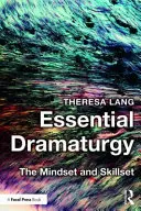 Essential Dramaturgy: Sposób myślenia i umiejętności - Essential Dramaturgy: The Mindset and Skillset