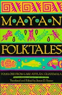 Bajki Majów: Folklor znad jeziora Atitln w Gwatemali - Mayan Folktales: Folklore from Lake Atitln, Guatemala