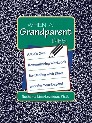 Kiedy umiera dziadek: Własny zeszyt ćwiczeń dla dzieci na temat radzenia sobie z Shivą i nadchodzącym rokiem - When a Grandparent Dies: A Kid's Own Workbook for Dealing with Shiva and the Year Beyond