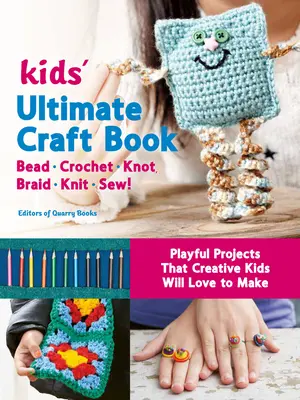 Ultimate Craft Book dla dzieci: Koraliki, szydełko, węzeł, warkocz, dzianina, szycie! - Zabawne projekty, które kreatywne dzieci pokochają tworzyć - Kids' Ultimate Craft Book: Bead, Crochet, Knot, Braid, Knit, Sew! - Playful Projects That Creative Kids Will Love to Make