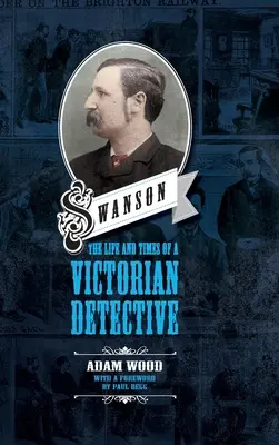 Swanson: Życie i czasy wiktoriańskiego detektywa - Swanson: The Life and Times of a Victorian Detective