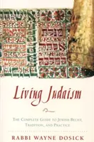Living Judaism: Kompletny przewodnik po żydowskiej wierze, tradycji i praktyce - Living Judaism: The Complete Guide to Jewish Belief, Tradition, and Practice