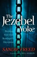 Jarzmo Jezebel: Wyzwolenie z niewoli i oszustwa - The Jezebel Yoke: Breaking Free from Bondage & Deception