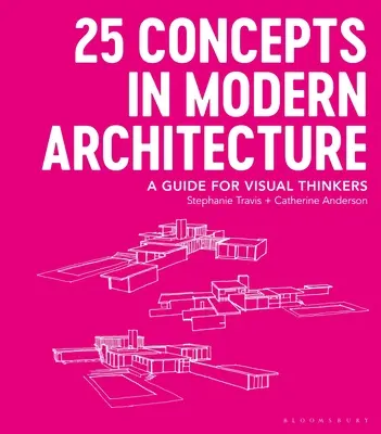 25 koncepcji nowoczesnej architektury: Przewodnik dla myślicieli wizualnych - 25 Concepts in Modern Architecture: A Guide for Visual Thinkers