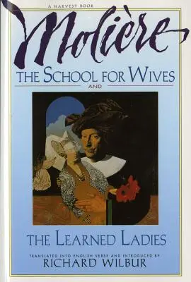 Szkoła żon i uczone damy Moliera: Dwie komedie w uznanym tłumaczeniu. - The School for Wives and the Learned Ladies, by Molire: Two Comedies in an Acclaimed Translation.