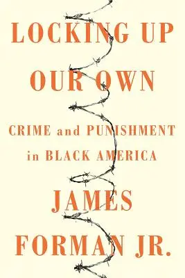Zamykanie naszych: zbrodnia i kara w czarnej Ameryce - Locking Up Our Own: Crime and Punishment in Black America