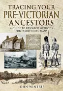 Śledzenie przedwiktoriańskich przodków: Przewodnik po metodach badawczych dla historyków rodzinnych - Tracing Your Pre-Victorian Ancestors: A Guide to Research Methods for Family Historians