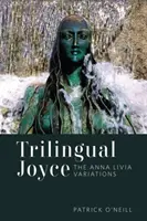 Trójjęzyczny Joyce: Wariacje na temat Anny Livii - Trilingual Joyce: The Anna Livia Variations