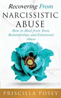 Wychodzenie z narcystycznego nadużycia: Jak wyleczyć się z toksycznych relacji i przemocy emocjonalnej - Recovering From Narcissistic Abuse: How to Heal from Toxic Relationships and Emotional Abuse