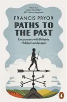 Paths to the Past - Spotkania z ukrytymi krajobrazami Wielkiej Brytanii - Paths to the Past - Encounters with Britain's Hidden Landscapes