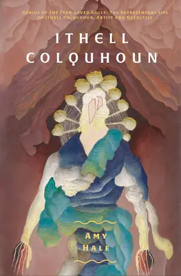 Ithell Colquhoun: Geniusz z paprociowego wąwozu - Ithell Colquhoun: Genius of the Fern Loved Gully