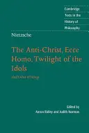 Nietzsche: Antychryst, Ecce Homo, Zmierzch bożków: i inne pisma - Nietzsche: The Anti-Christ, Ecce Homo, Twilight of the Idols: And Other Writings