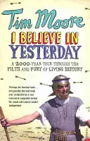 I Believe In Yesterday - 2000-letnia podróż przez brud i furię żywej historii - I Believe In Yesterday - A 2000 year Tour through the Filth and Fury of Living History