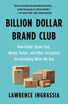 Billion Dollar Brand Club: Jak Dollar Shave Club, Warby Parker i inne przełomowe firmy zmieniają to, co kupujemy - Billion Dollar Brand Club: How Dollar Shave Club, Warby Parker, and Other Disruptors Are Remaking What We Buy