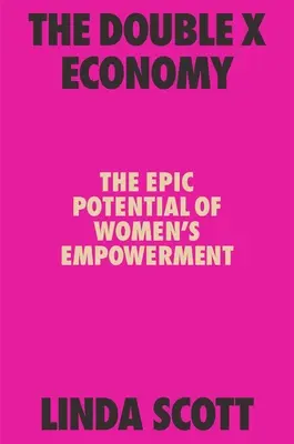 Gospodarka podwójnego X: Epicki potencjał wzmocnienia pozycji kobiet - The Double X Economy: The Epic Potential of Women's Empowerment
